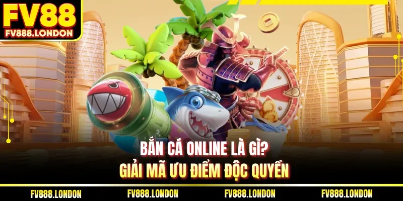Bắn Cá Online Là Gì| 3 Tựa Game Dễ Kiếm Tiền Tại FV88 Bắn cá online là gì? Giải mã ưu điểm độc quyền