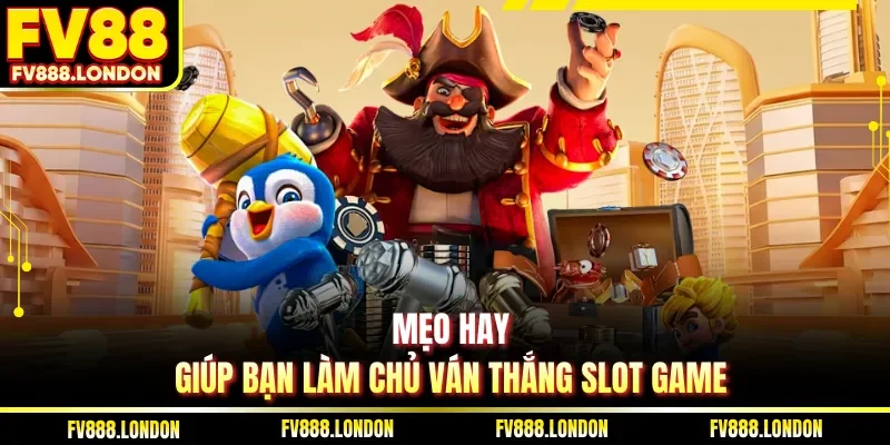 Mẹo hay giúp bạn làm chủ ván thắng slot game