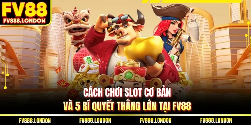 Cách chơi slot cơ bản