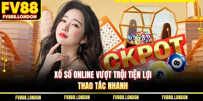 Xổ số online vượt trội tiện lợi, thao tác nhanh