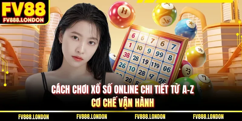 Cách chơi xổ số online chi tiết từ A-Z cơ chế vận hành