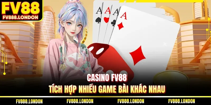 Casino FV88 tích hợp nhiều game bài khác nhau