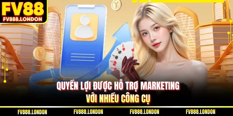 Đại Lý FV88 Quyền lợi được hỗ trợ marketing với nhiều công cụ