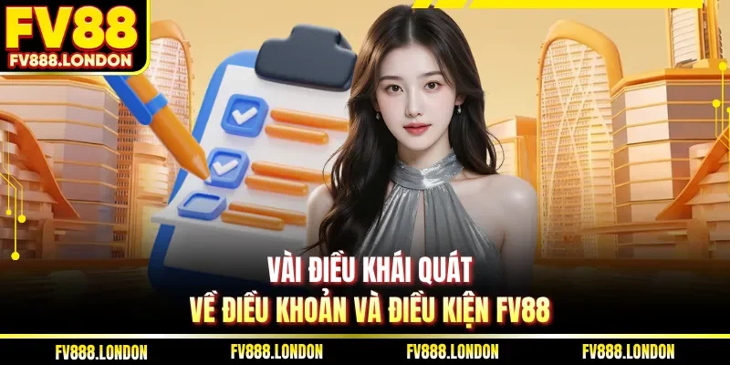 Điều Khoản Và Điều Kiện Vài điều khái quát về điều khoản và điều kiện FV88