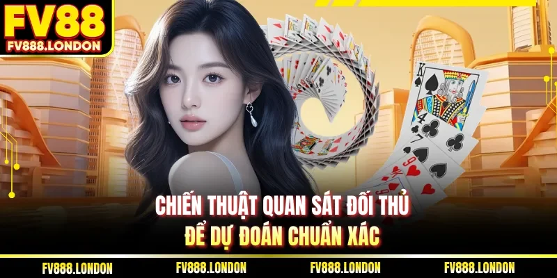 Chiến thuật quan sát đối thủ để dự đoán chuẩn xác