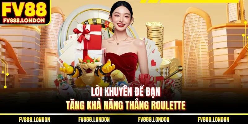Lời khuyên để bạn tăng khả năng thắng Roulette 
