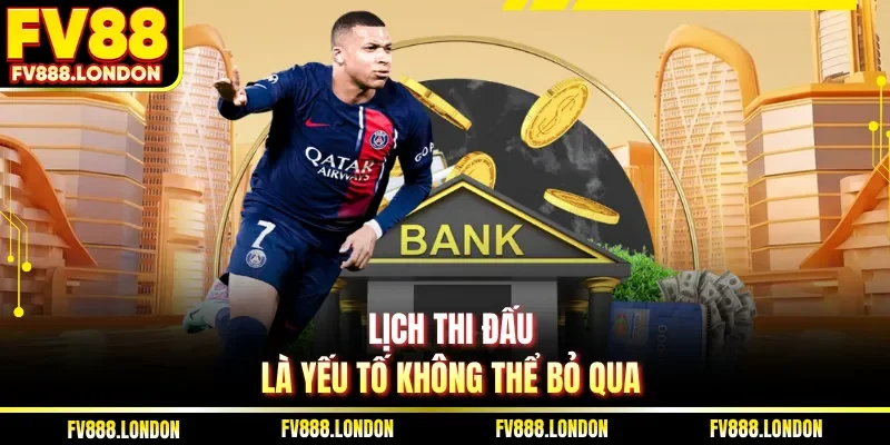 Lịch thi đấu là yếu tố không thể bỏ qua