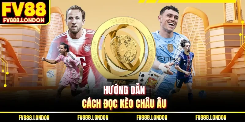 Hướng dẫn cách đọc kèo châu âu