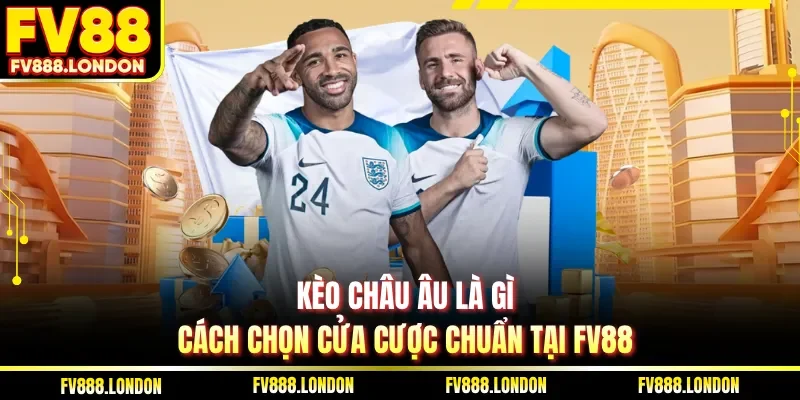 Kèo châu Âu là gì