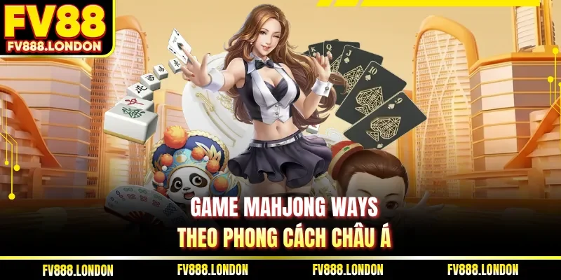 Game Mahjong Ways theo phong cách châu Á