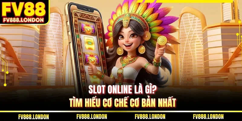 Slot Online Là Gì | FV88 Chia Sẻ 5 Mẹo Quay Hũ Đỉnh Cao Slot online là gì? Tìm hiểu cơ chế cơ bản nhất