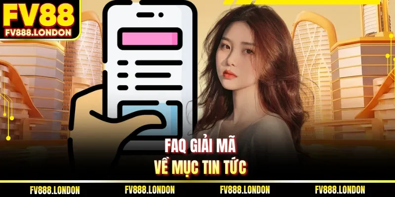 FAQ giải mã về mục tin tức