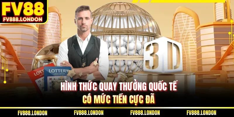 Hình thức quay thưởng quốc tế có mức tiền cực đã